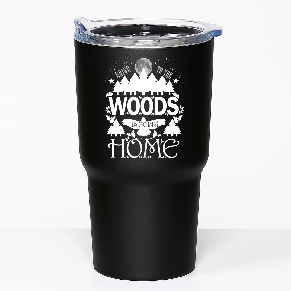 Go To The Woods Is Going Home Tumbler