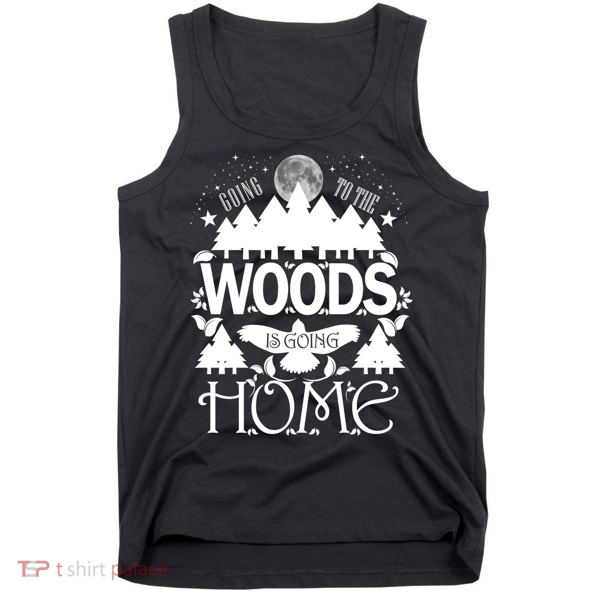 Go To The Woods Is Going Home Tank Top