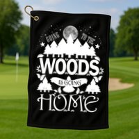 Go To The Woods Is Going Home Golf Towel