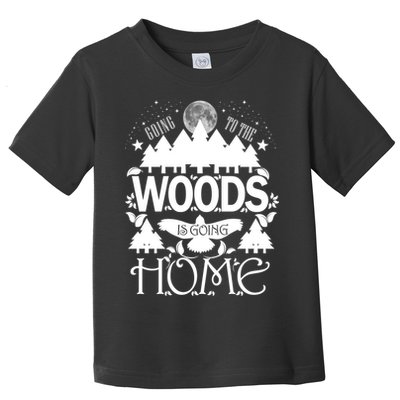 Go To The Woods Is Going Home Toddler T-Shirt