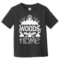 Go To The Woods Is Going Home Toddler T-Shirt