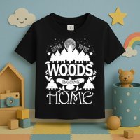 Go To The Woods Is Going Home Toddler T-Shirt