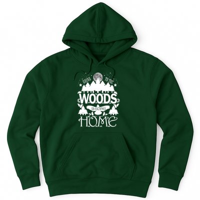 Go To The Woods Is Going Home Hoodie