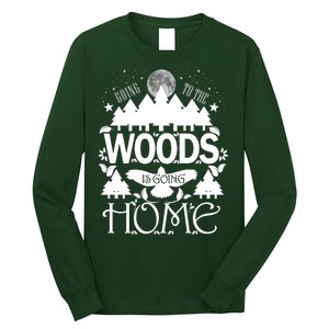 Go To The Woods Is Going Home Long Sleeve Shirt