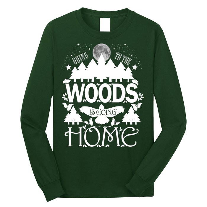 Go To The Woods Is Going Home Long Sleeve Shirt