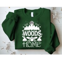 Go To The Woods Is Going Home Sweatshirt