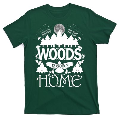 Go To The Woods Is Going Home T-Shirt