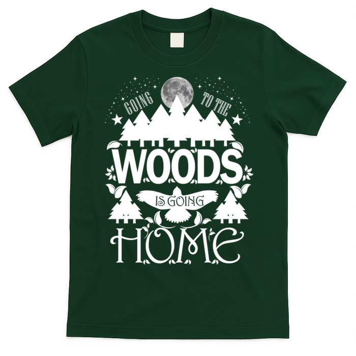 Go To The Woods Is Going Home T-Shirt