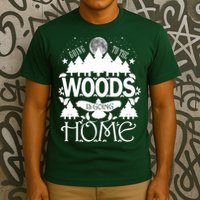 Go To The Woods Is Going Home T-Shirt