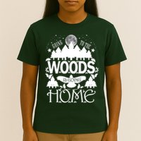 Go To The Woods Is Going Home T-Shirt