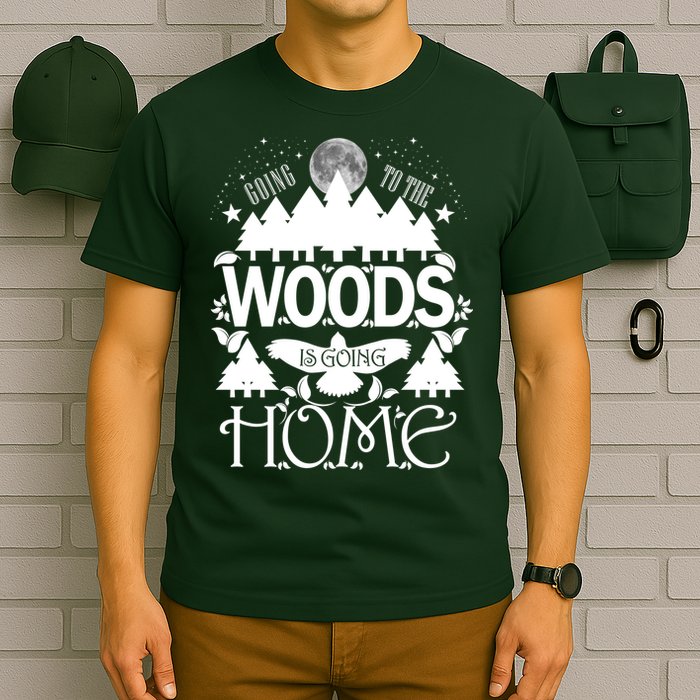 Go To The Woods Is Going Home T-Shirt