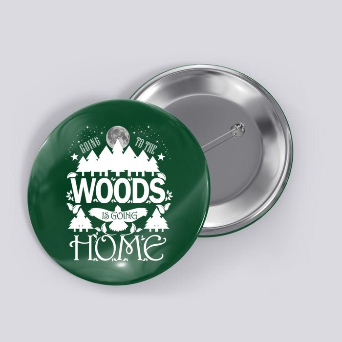 Go To The Woods Is Going Home Button