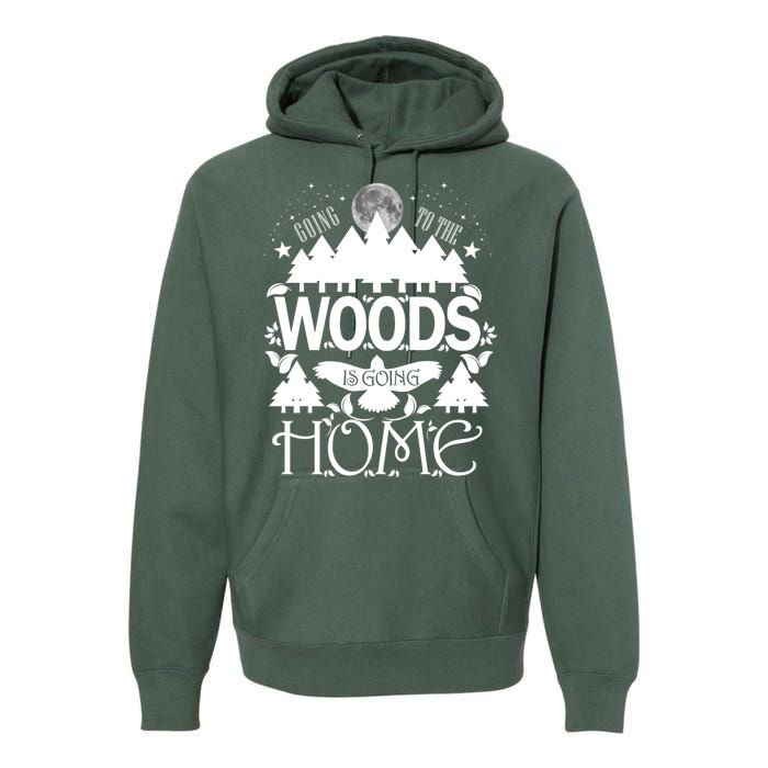 Go To The Woods Is Going Home Premium Hoodie