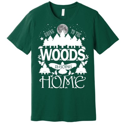 Go To The Woods Is Going Home Premium T-Shirt