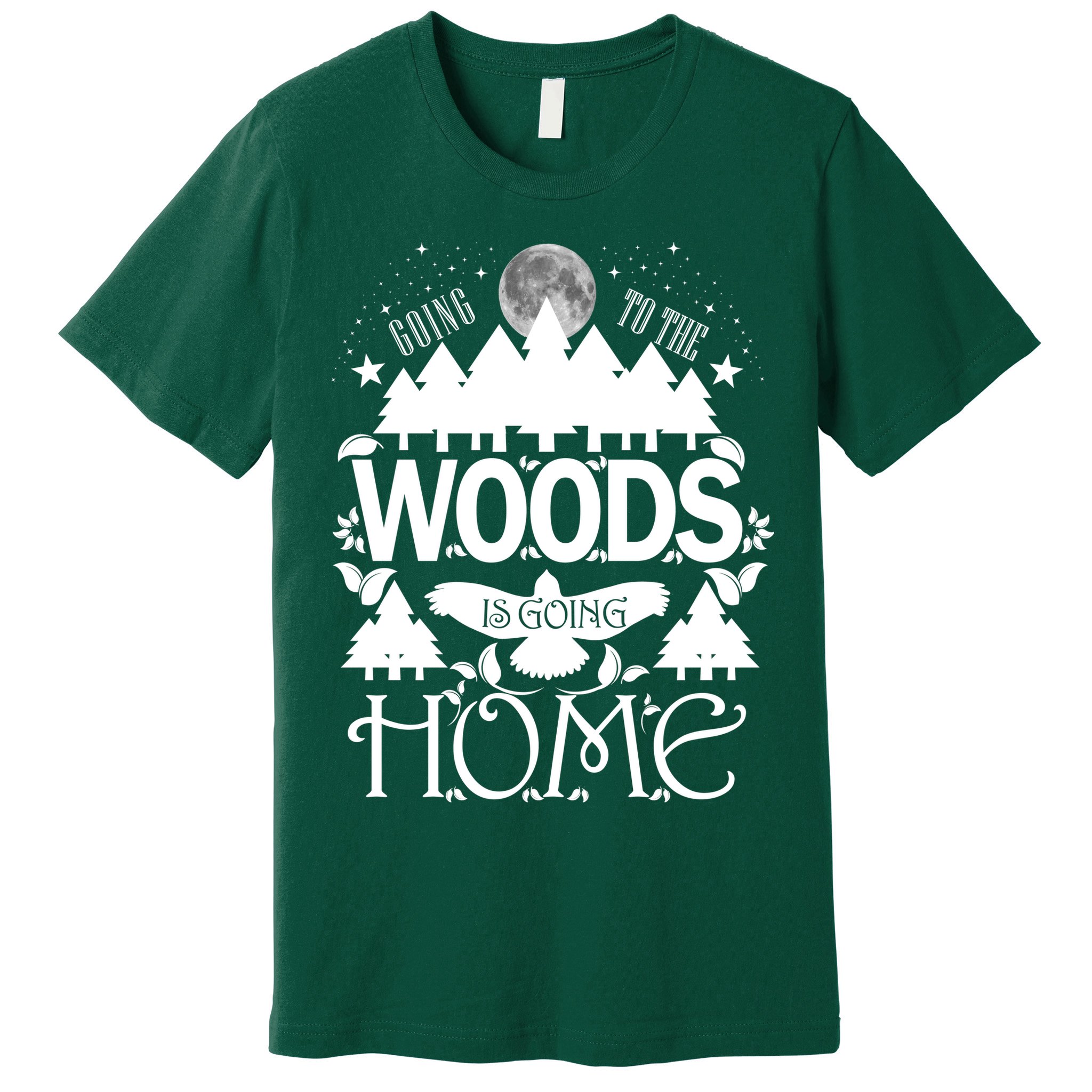 Go To The Woods Is Going Home Premium T-Shirt