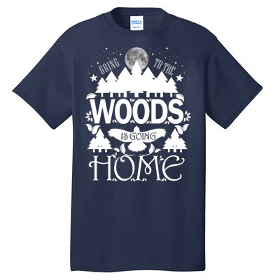 Go To The Woods Is Going Home Tall T-Shirt