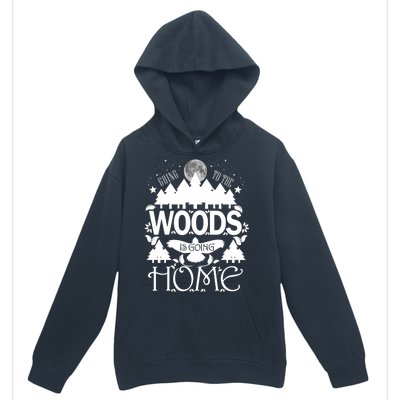 Go To The Woods Is Going Home Urban Pullover Hoodie