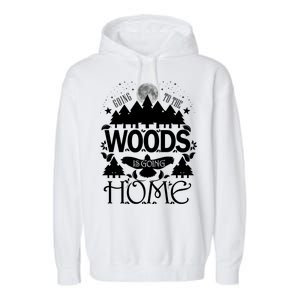 Go To The Woods Is Going Home Garment-Dyed Fleece Hoodie