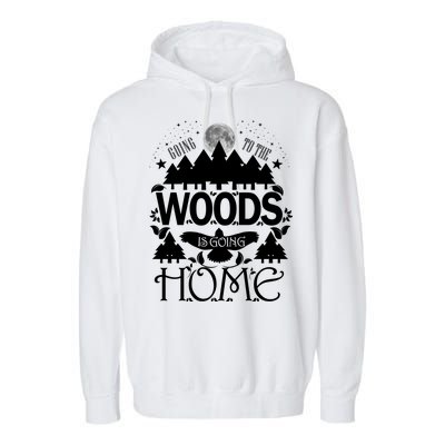 Go To The Woods Is Going Home Garment-Dyed Fleece Hoodie