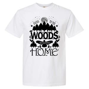 Go To The Woods Is Going Home Garment-Dyed Heavyweight T-Shirt