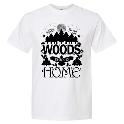 Go To The Woods Is Going Home Garment-Dyed Heavyweight T-Shirt