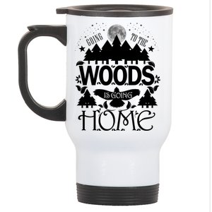 Go To The Woods Is Going Home Stainless Steel Travel Mug