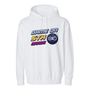 Game On 5Th Grade Back To School Gift Gamer Student Gift Garment-Dyed Fleece Hoodie