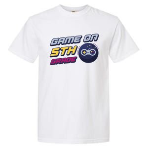 Game On 5Th Grade Back To School Gift Gamer Student Gift Garment-Dyed Heavyweight T-Shirt