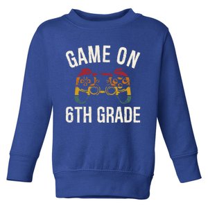 Game On 6Th Grade Funny Back To School First Day Of Sc Great Gift Toddler Sweatshirt