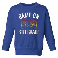 Game On 6Th Grade Funny Back To School First Day Of Sc Great Gift Toddler Sweatshirt