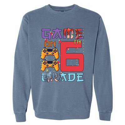 Game On 6Th Sixth Grade 6Th Grade First Day Of School Gift Garment-Dyed Sweatshirt