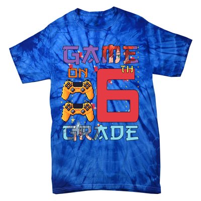 Game On 6Th Sixth Grade 6Th Grade First Day Of School Gift Tie-Dye T-Shirt