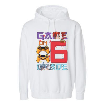 Game On 6Th Sixth Grade 6Th Grade First Day Of School Gift Garment-Dyed Fleece Hoodie