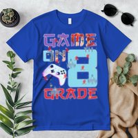 Game On 8Th Eight Grade 8Th Grade First Day Of School Meaningful Gift Premium T-Shirt
