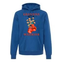 Grandma Of A Warrior Ney Cancer Awareness Support Squad Gift Premium Hoodie