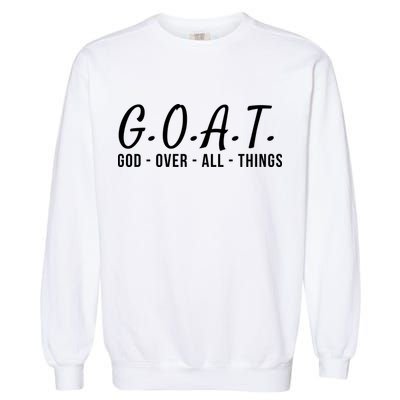 God Over All Things Christian Values G.O.A.T. Jesus Is Our Savior Holy Spirit Garment-Dyed Sweatshirt