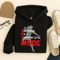 Greatness On A Different Level Mode Hoodie