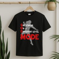 Greatness On A Different Level Mode T-Shirt