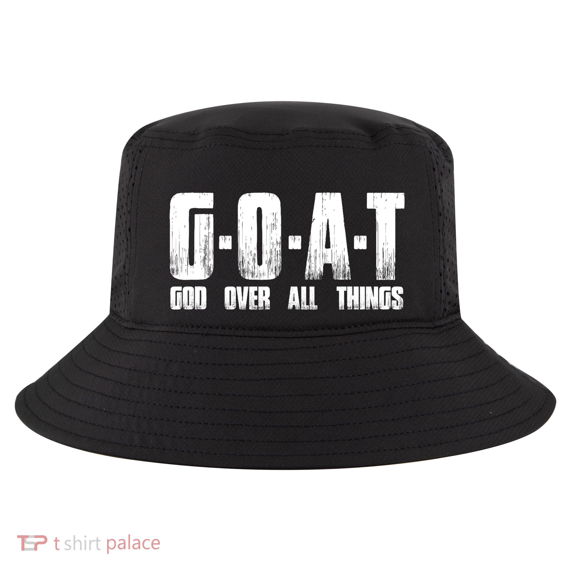 G O A T God Over All Thing Man Of God Goat Christian Thing Cool Comfort Performance Bucket Hat