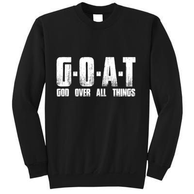 G O A T God Over All Thing Man Of God Goat Christian Thing Sweatshirt