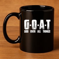 G O A T God Over All Thing Man Of God Goat Christian Thing 11oz C Handle Ceramic Mug