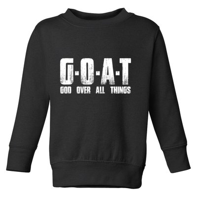 G O A T God Over All Thing Man Of God Goat Christian Thing Toddler Sweatshirt