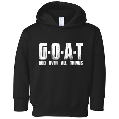 G O A T God Over All Thing Man Of God Goat Christian Thing Toddler Hoodie