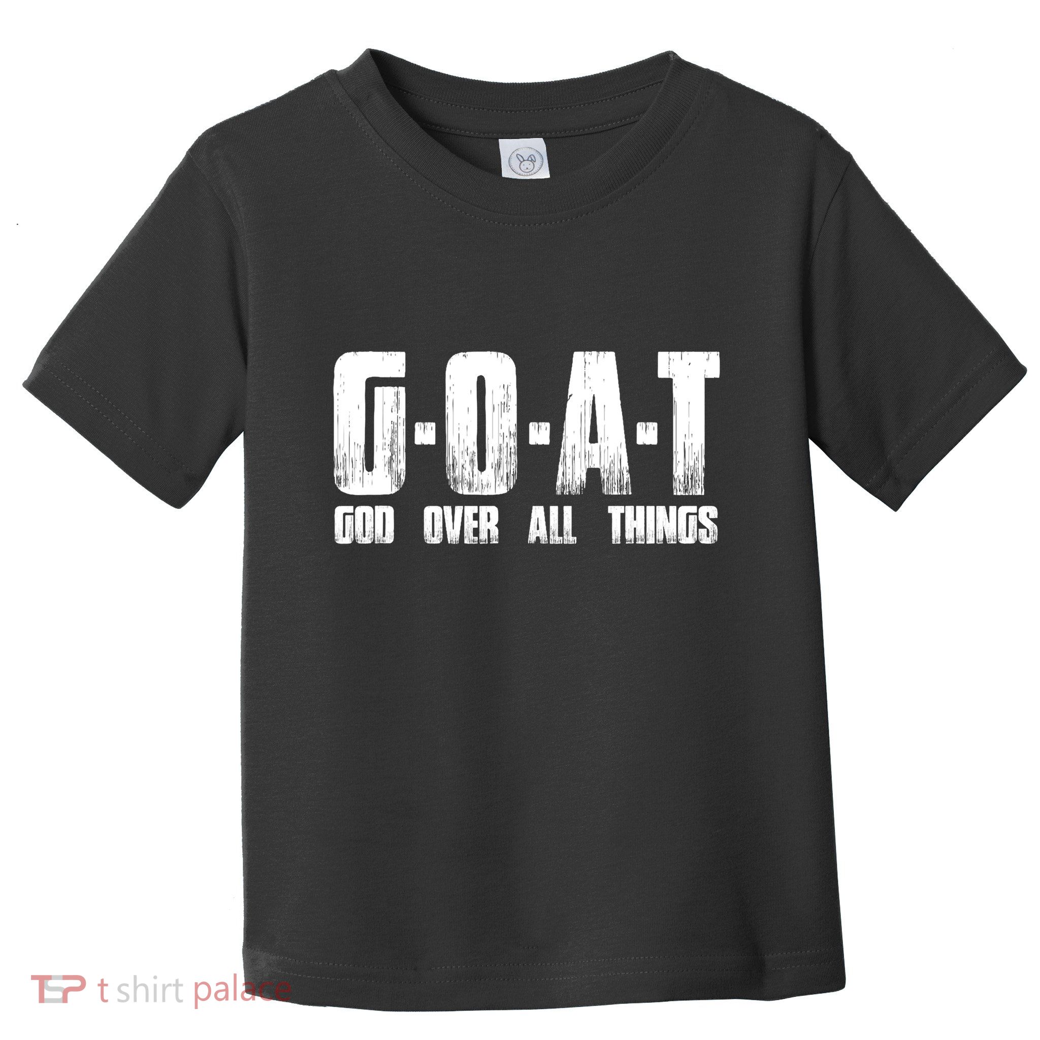 G O A T God Over All Thing Man Of God Goat Christian Thing Toddler T-Shirt
