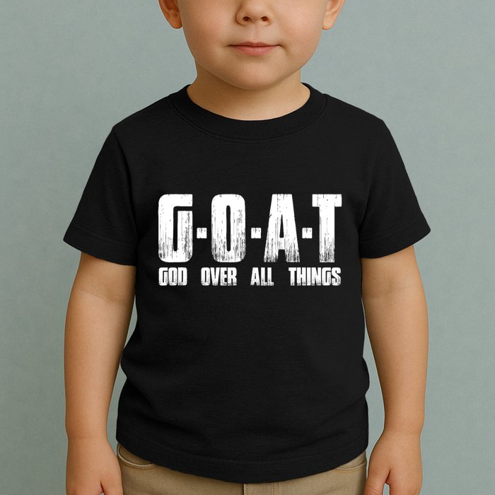 G O A T God Over All Thing Man Of God Goat Christian Thing Toddler T-Shirt