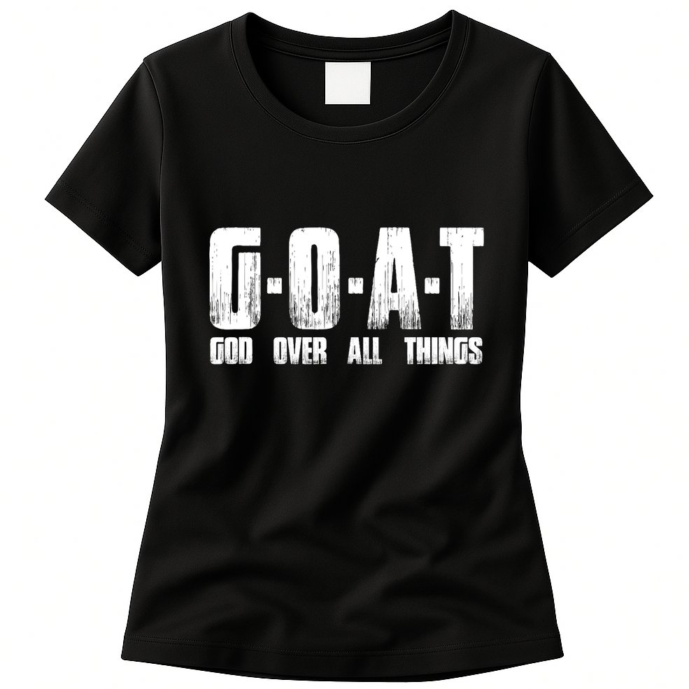 G O A T God Over All Thing Man Of God Goat Christian Thing Womens T-Shirt