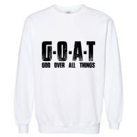 G O A T God Over All Thing Man Of God Goat Christian Thing Garment-Dyed Sweatshirt