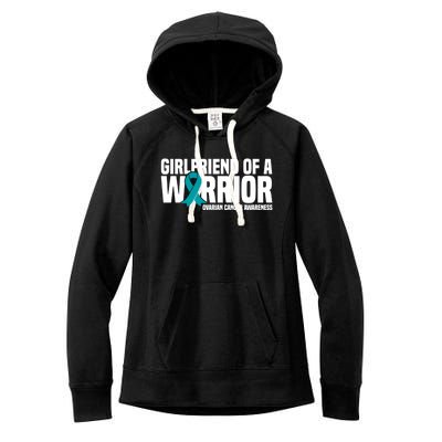 Girlfriend Of A Warrior Teal Ribbon Ovarian Cancer Awareness Gift Women's Fleece Hoodie