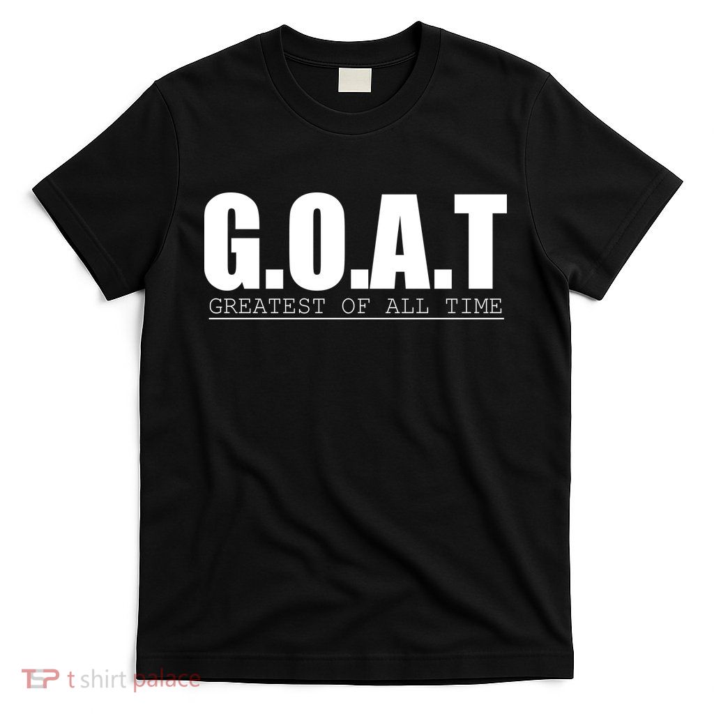 Goat Great Of All Time T-Shirt