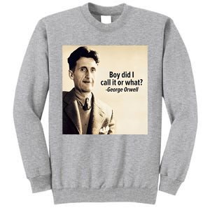 George Orwell Boy Did I Call It Or What Elon Musk Tall Sweatshirt